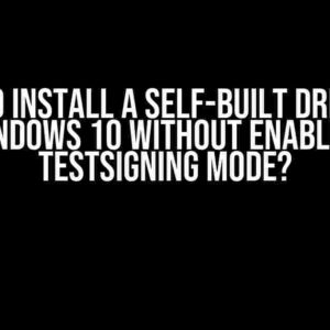 How to Install a Self-Built Driver on Windows 10 Without Enabling Testsigning Mode?