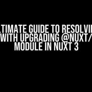 The Ultimate Guide to Resolving the Issue with Upgrading @nuxt/image Module in Nuxt 3