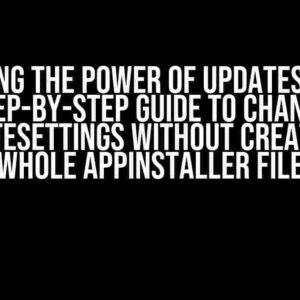 Unlocking the Power of UpdateSettings: A Step-by-Step Guide to Changing UpdateSettings without Creating a Whole AppInstaller File