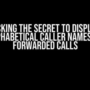 Unlocking the Secret to Displaying Alphabetical Caller Names on Forwarded Calls