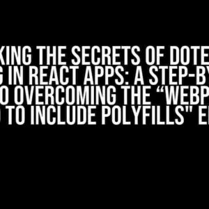 Unlocking the Secrets of dotenv and config in React Apps: A Step-by-Step Guide to Overcoming the “Webpack < 5 used to include polyfills" Error