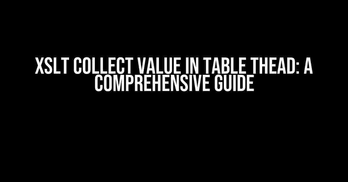 XSLT Collect Value in Table Thead: A Comprehensive Guide